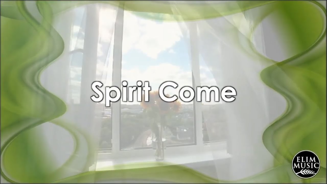 SPIRIT COME by Elim Music