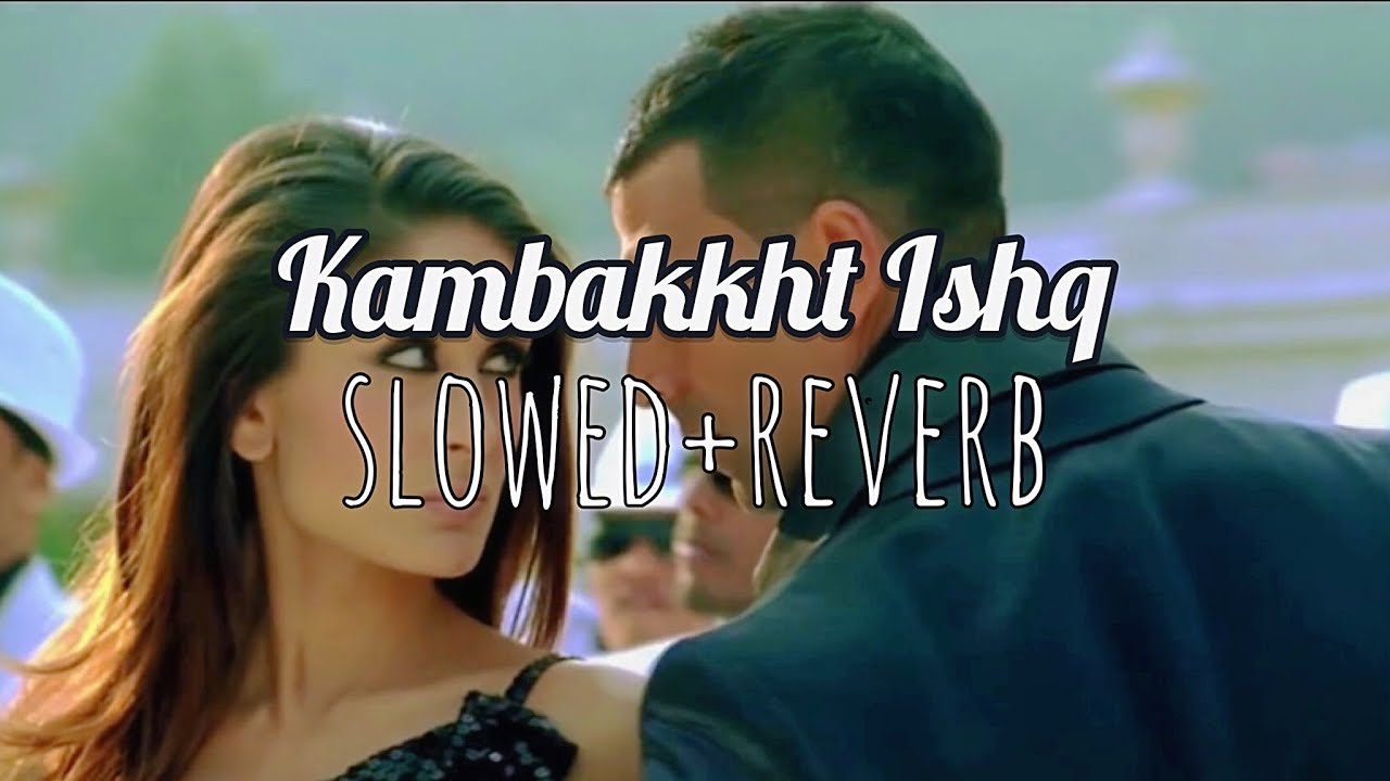Kambakkht Ishq - slowed+reverb