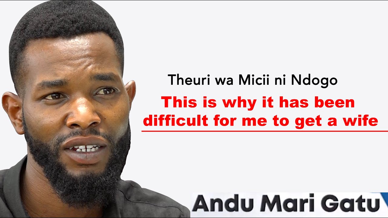 Theuri wa Micii Ni Ndogo: This is why it has been difficult for me to get a wife!