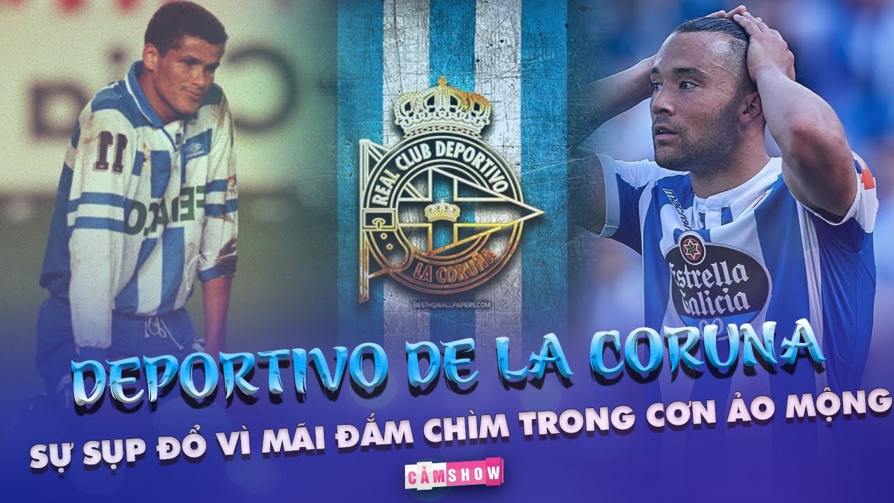 DEPORTIVO DE LA CORUNA và sự sụp đổ vì MÃI ĐẮM CHÌM TRONG CƠN ẢO MỘNG