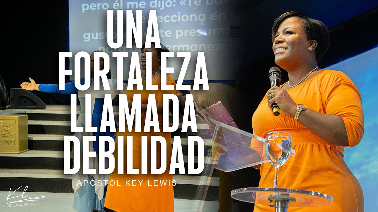 UNA FORTALEZA LLAMADA DEBILIDAD / APÓSTOL KEY LEWIS