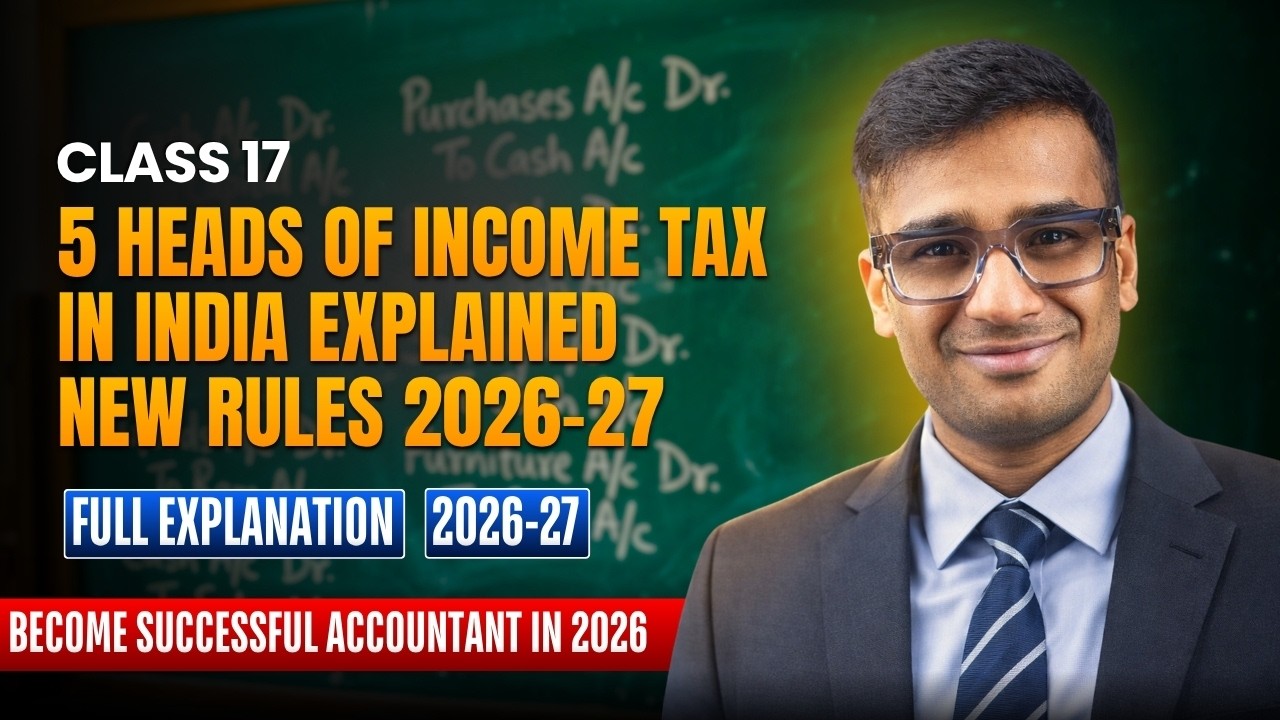 Accounting Class 17: 5 Heads of Income Tax in India Explained | New Rules 2026-27
