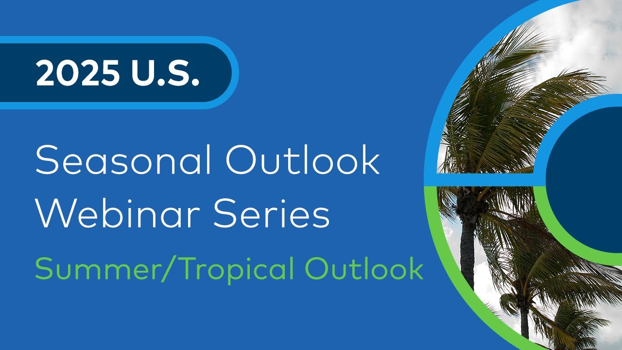 2025 U.S. Summer and Tropical Seasonal Outlook Webinar