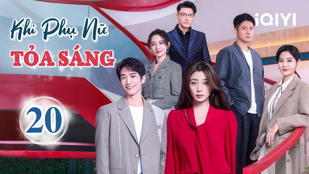 KHI PHỤ NỮ TOẢ SÁNG - Tập 20 | Phim Ngôn Tình Trung Quốc Ngọt Sủng Siêu Hot | iQIYI Kho Phim Hot