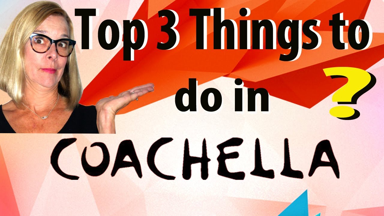 Top 3 Things To Do In Coachella - Fun Things To Do In Coachella