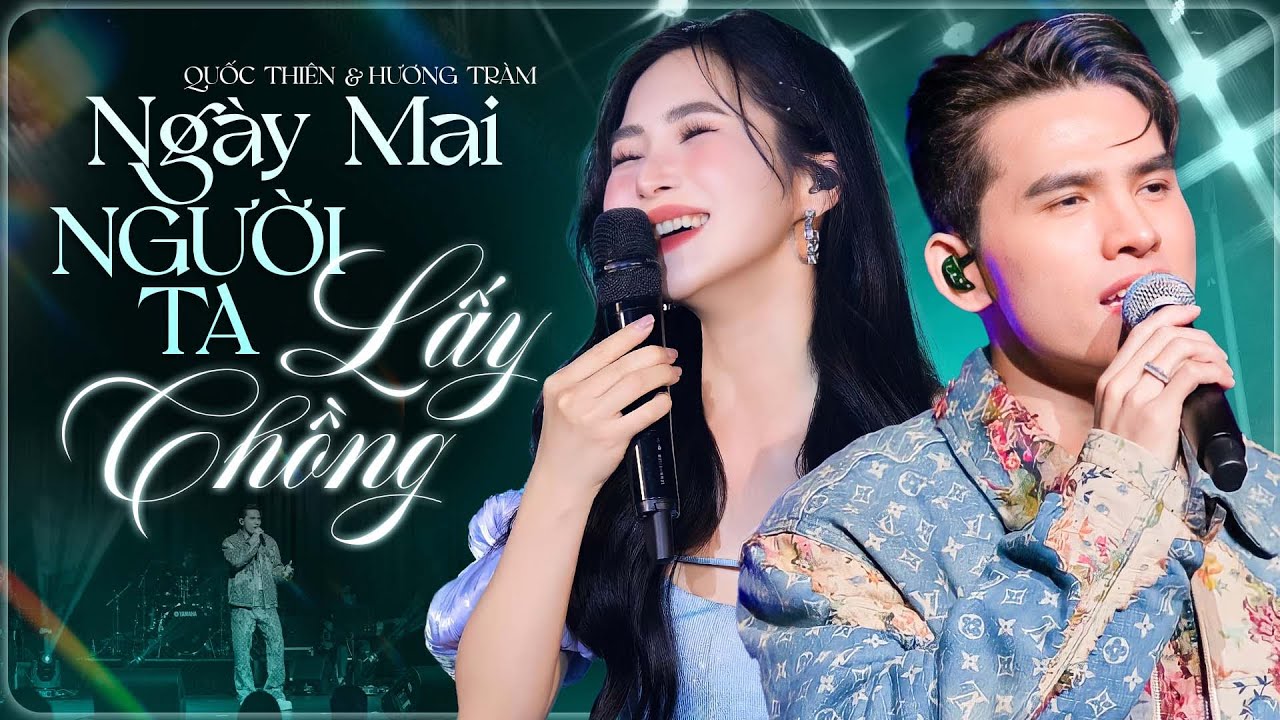 NGÀY MAI NGƯỜI TA LẤY CHỒNG - QUỐC THIÊN & HƯƠNG TRÀM 