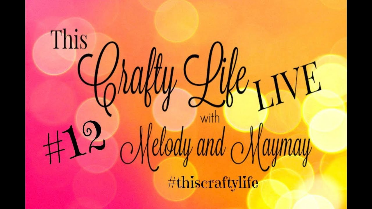 This Crafty Life LIVE #12 with Melody & Maymay  #Craftylifelive
