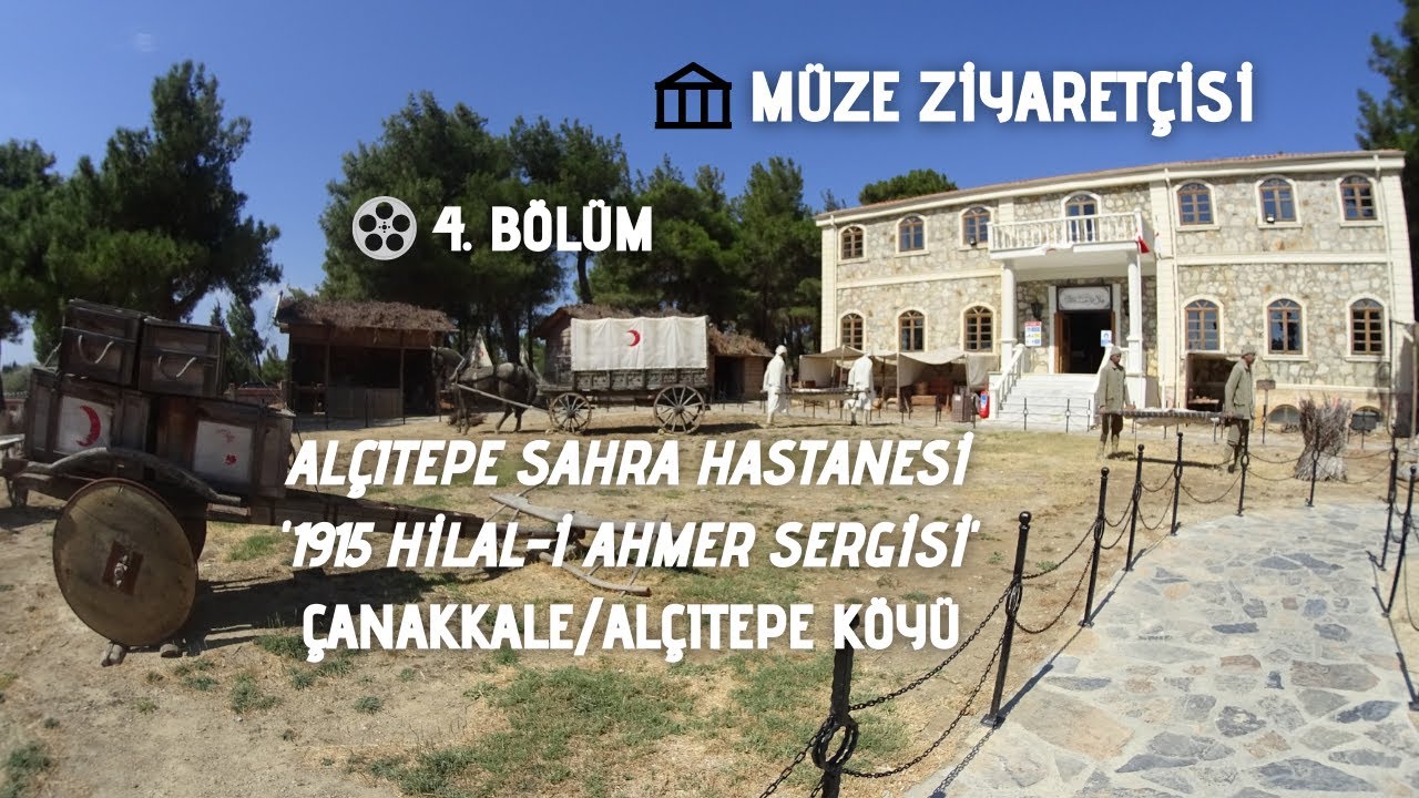 🏤 MÜZE ZİYARETÇİSİ - ALÇITEPE SAHRA HASTANESİ '1915 HİLAL-İ AHMER SERGİSİ' - 4. BÖLÜM