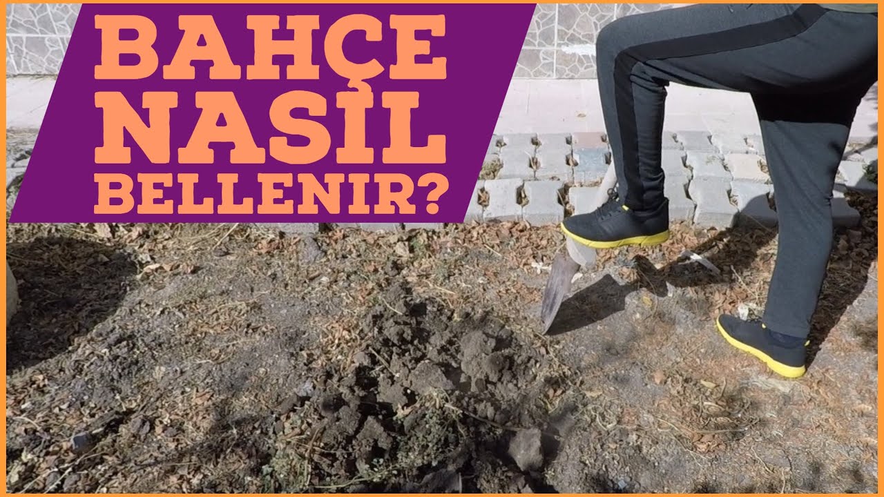 Bahçe Toprağı Nasıl Bellenir? | Toprak Nasıl Olmalı?