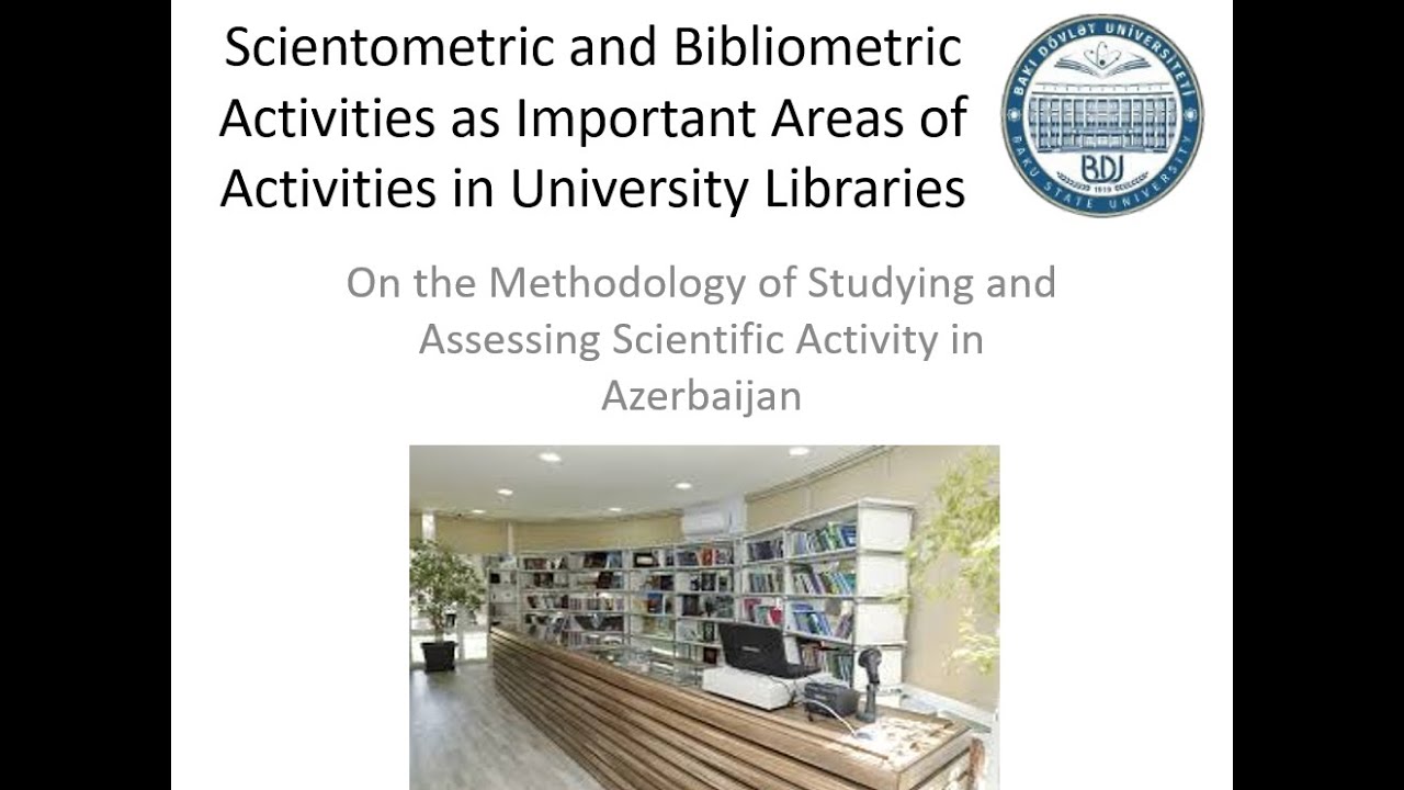 UniLibNSD-2025. Parvi̇z Kazimi̇ Fi̇rudi̇n, ... Scientometric and Bibliometric Activities as ...