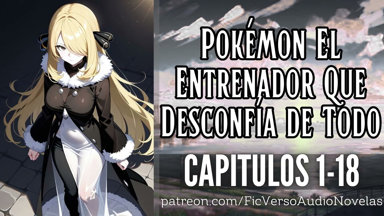 Pokémon El Entrenador Que Desconfía de Todo | Capitulos 1-18