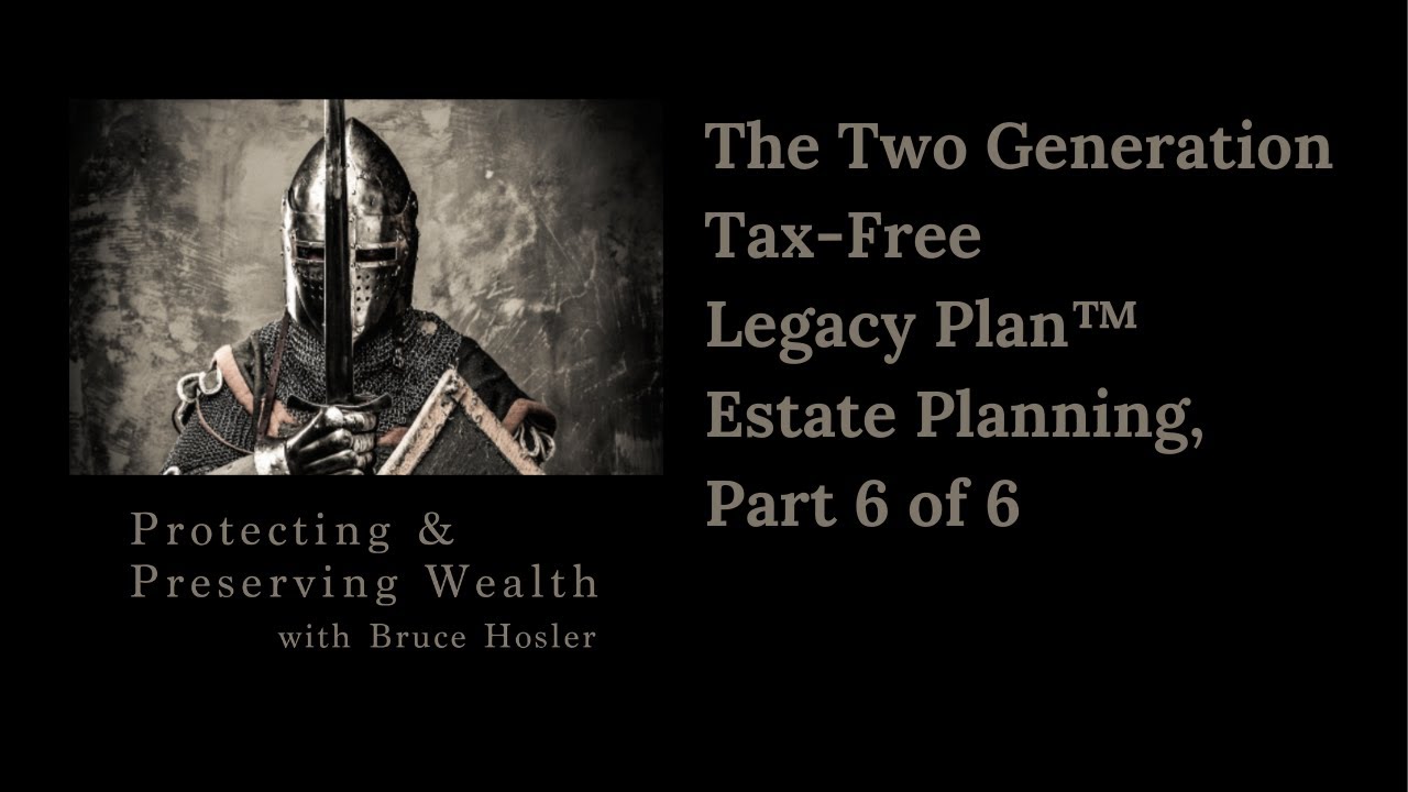 The Two Generation Tax-Free Legacy Plan™: Estate and Legacy Planning Series Part 6 of 6 |  Ep #67