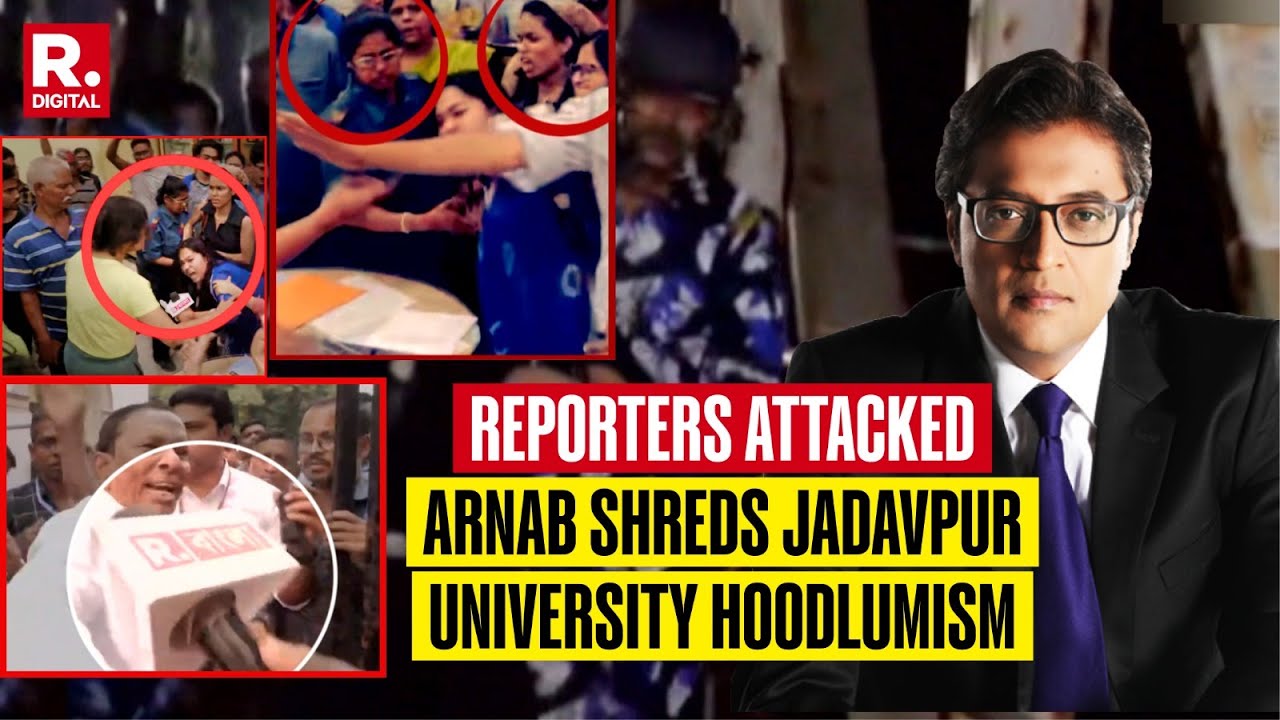 Arnab Takes Down Jadavpur University Hooliganism As Republic Bangla Reporters Assaulted