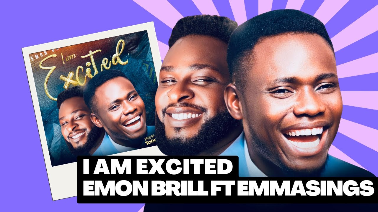 Emon Brill & Emmasings &ndash; I Am Excited (Official Gospel Music Video) 2025