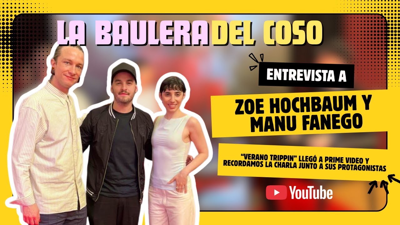 Entrevista a Zoe Hochbaum y Manu Fanego - Verano Trippin - La Baulera del Coso