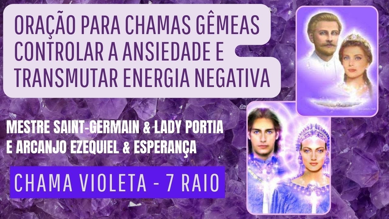 ORAÇÃO CHAMAS GÊMEAS 💜 MENOS ANSIEDADE E MAIS ENERGIA POSITIVA MESTRE SAINT-GERMAIN E ARC. EZEQUIEL