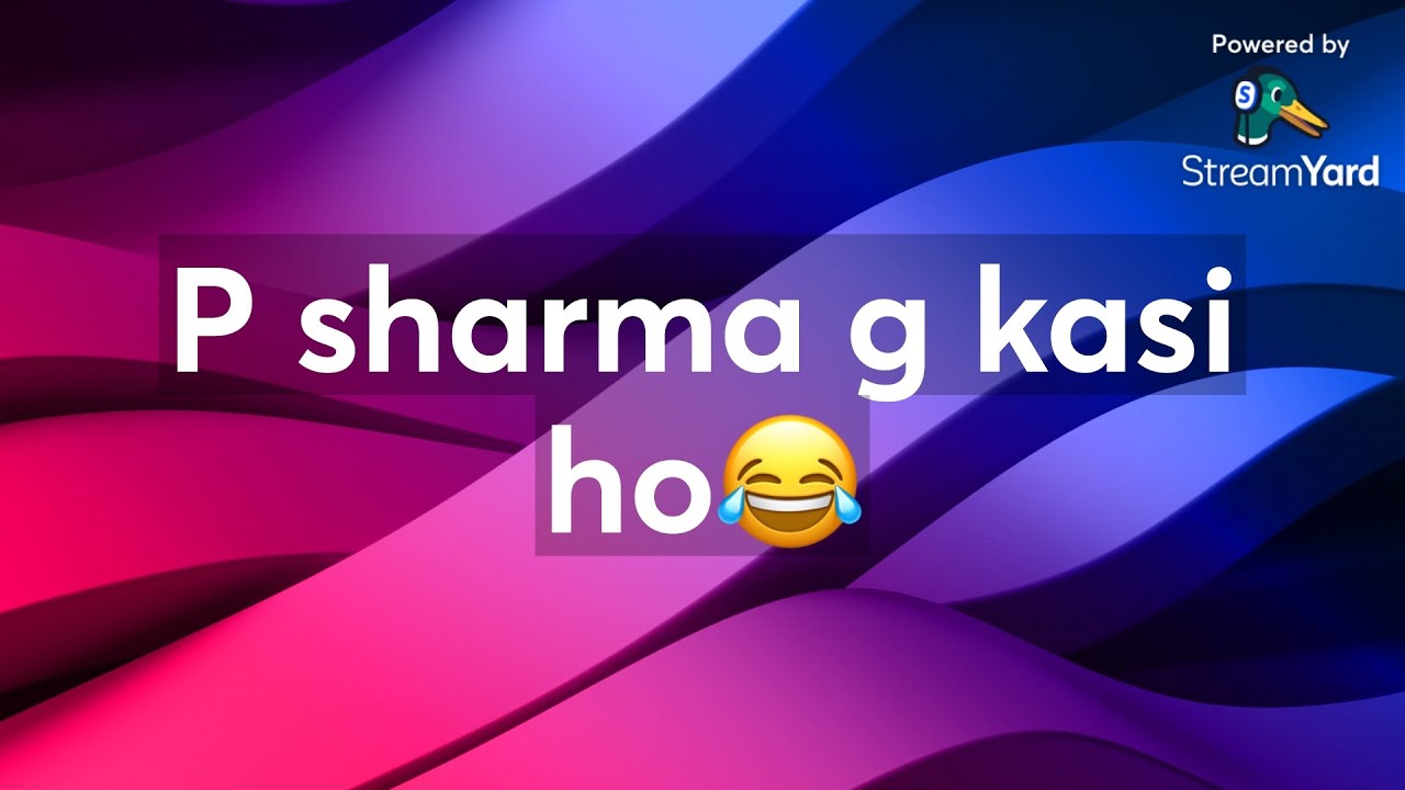 P sharma g kasi ho😂