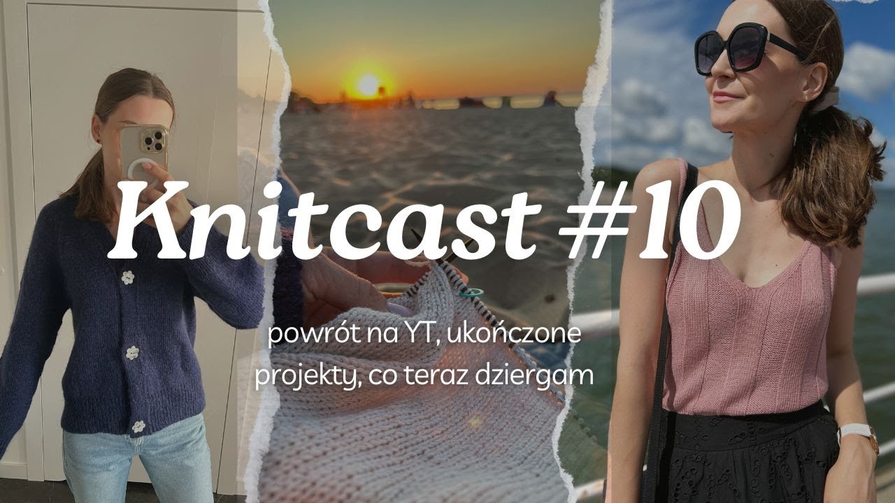 Knitcast #10 powrót na YouTube, ukończone projekty i co obecnie mam na drutach