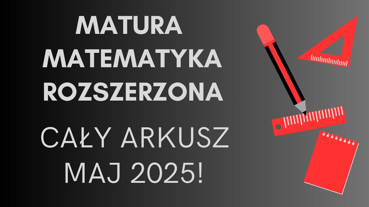 Rozwiązuję cały arkusz! Matura matematyka rozszerzona maj 2025
