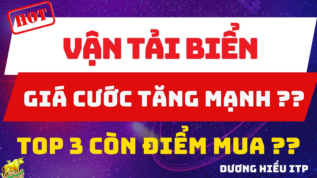 Vận Tải Biển Nóng Trở Lại: Giá Cước Tăng Mạnh, Còn Điểm Mua Không?