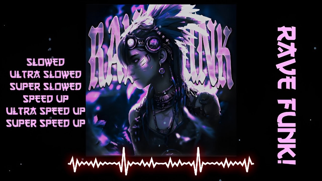 RAVE FUNK! - SLOWED | ULTRA SLOWED | SUPER SLOWED | SPEED UP | ULTRA SPEED UP | SUPER SPEED UP!