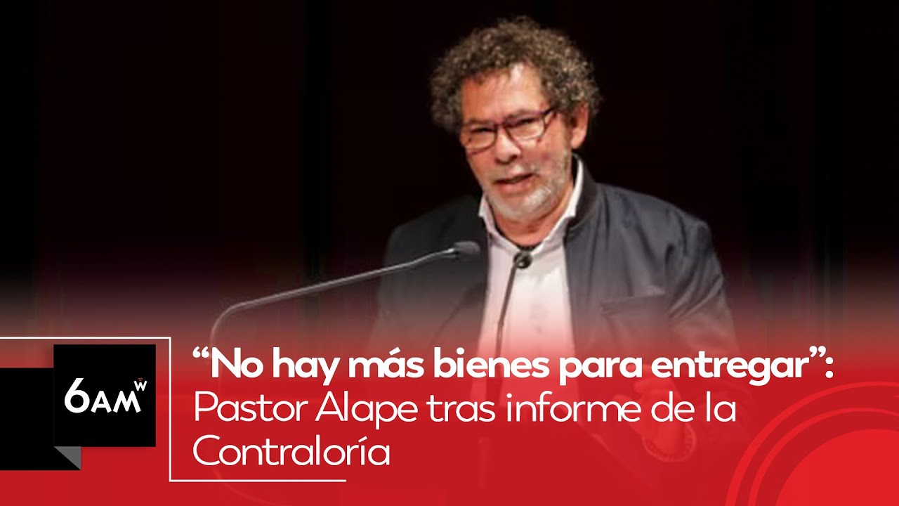 “No hay más bienes para entregar”: Pastor Alape tras informe de la Contraloría | 6AM W