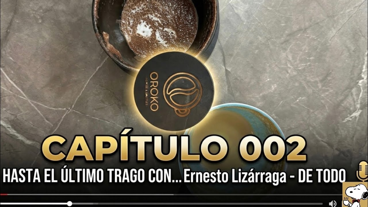 - Capítulo 002 Hasta el último trago con … Ernesto Lizárraga - DE TODO