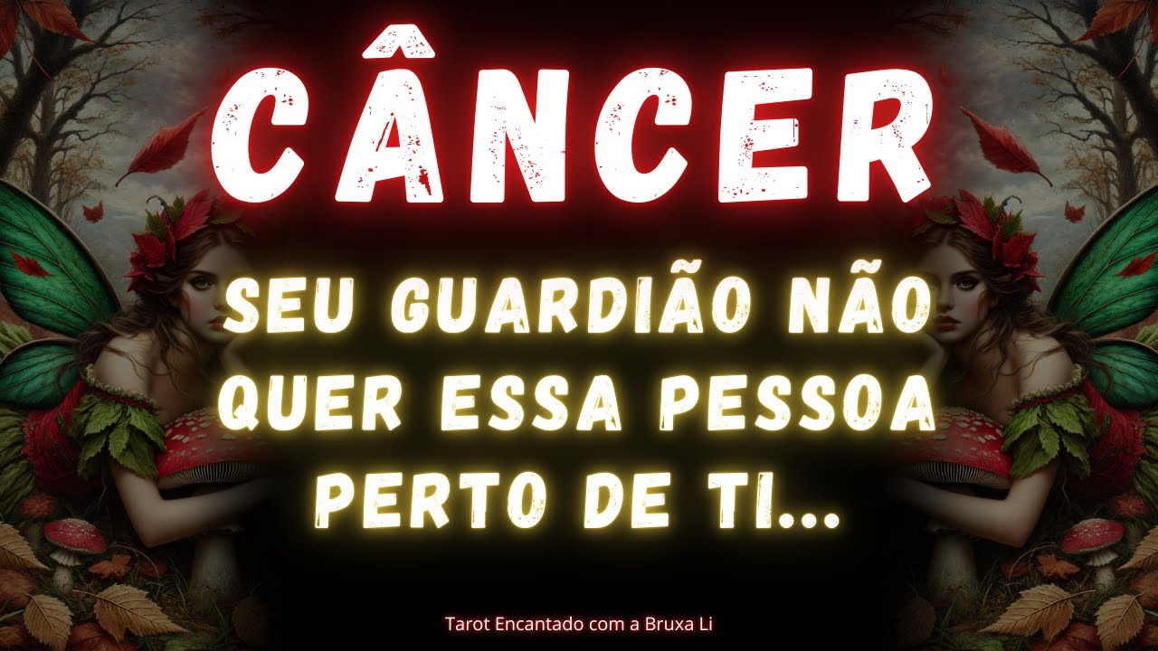 CÂNCER♋ SEU GUARDIÃO NÃO QUER ESSA PESSOA PERTO DE TI
