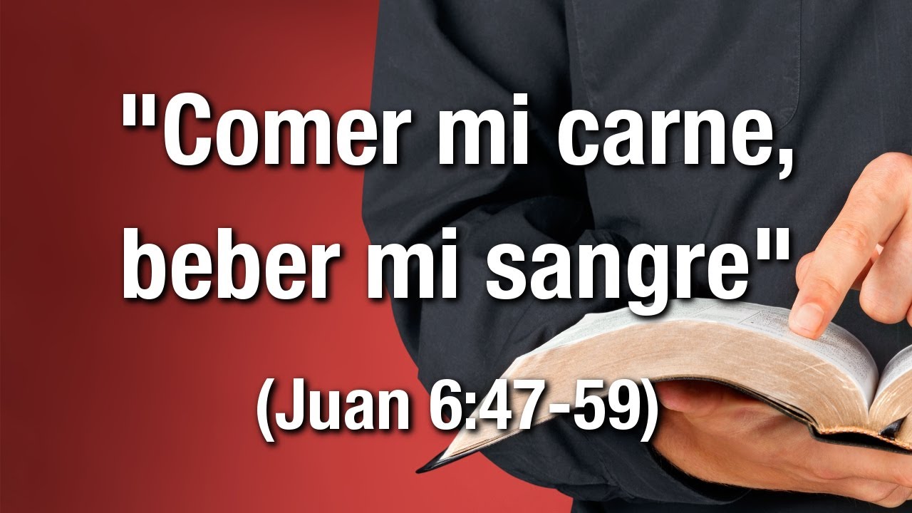 Comer mi carne, beber mi sangre (Juan 6:47-59)