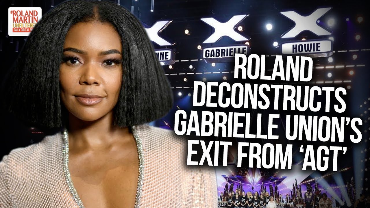✊🏿 'We Stand With You ...': Roland Martin Deconstructs Gabrielle Union's Exit From 'AGT'