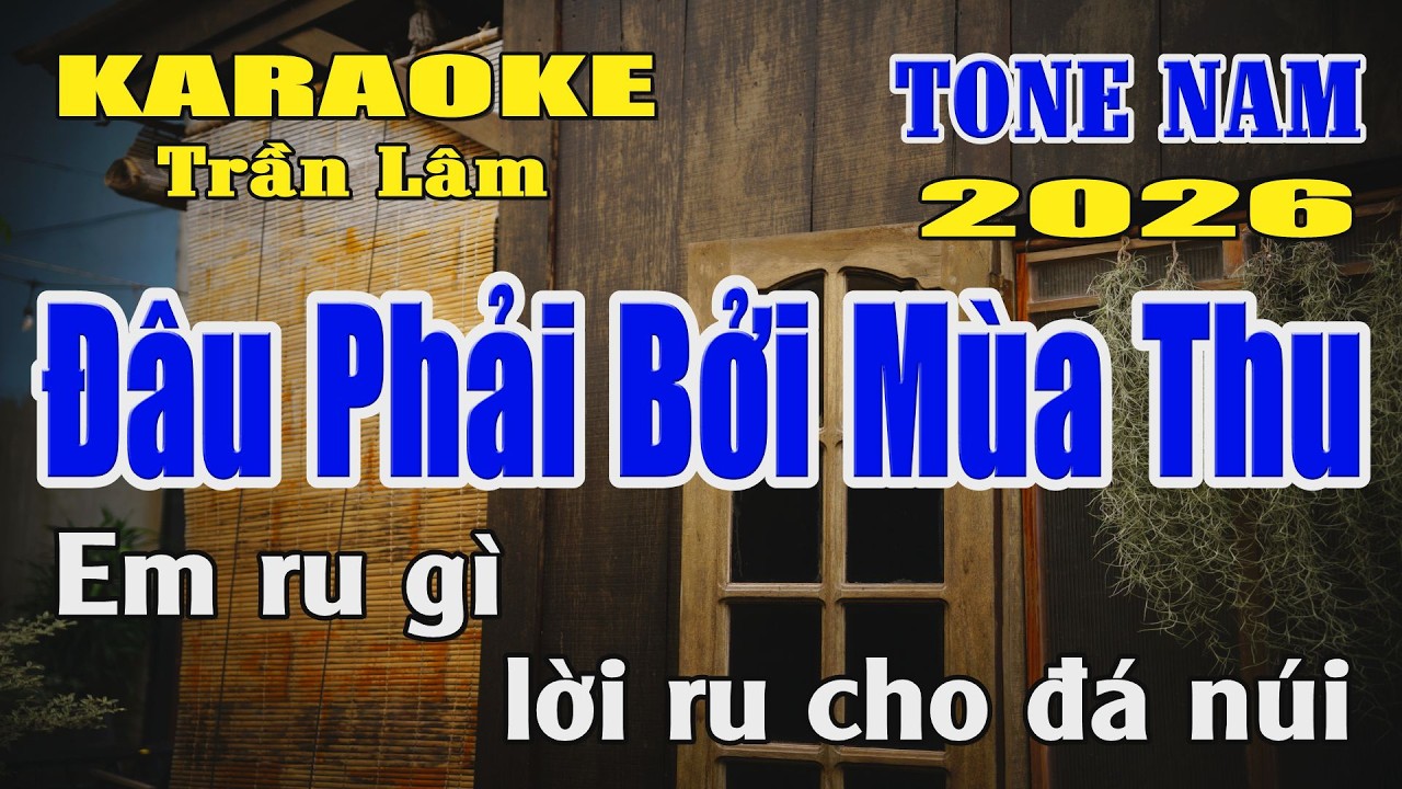 Karaoke Đâu Phải Bởi Mùa Thu Tone Nam ( La thứ ) Karaoke Trần Lâm