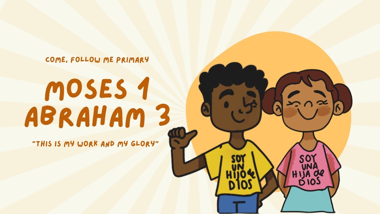 Moses 1; Abraham 3 | Come Follow Me Primary 2026