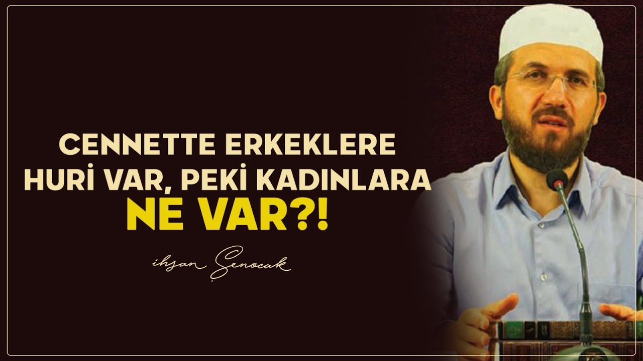 Cennette Erkeklere Huri var, Peki Kadınlara Ne Var?! | İhsan Şenocak
