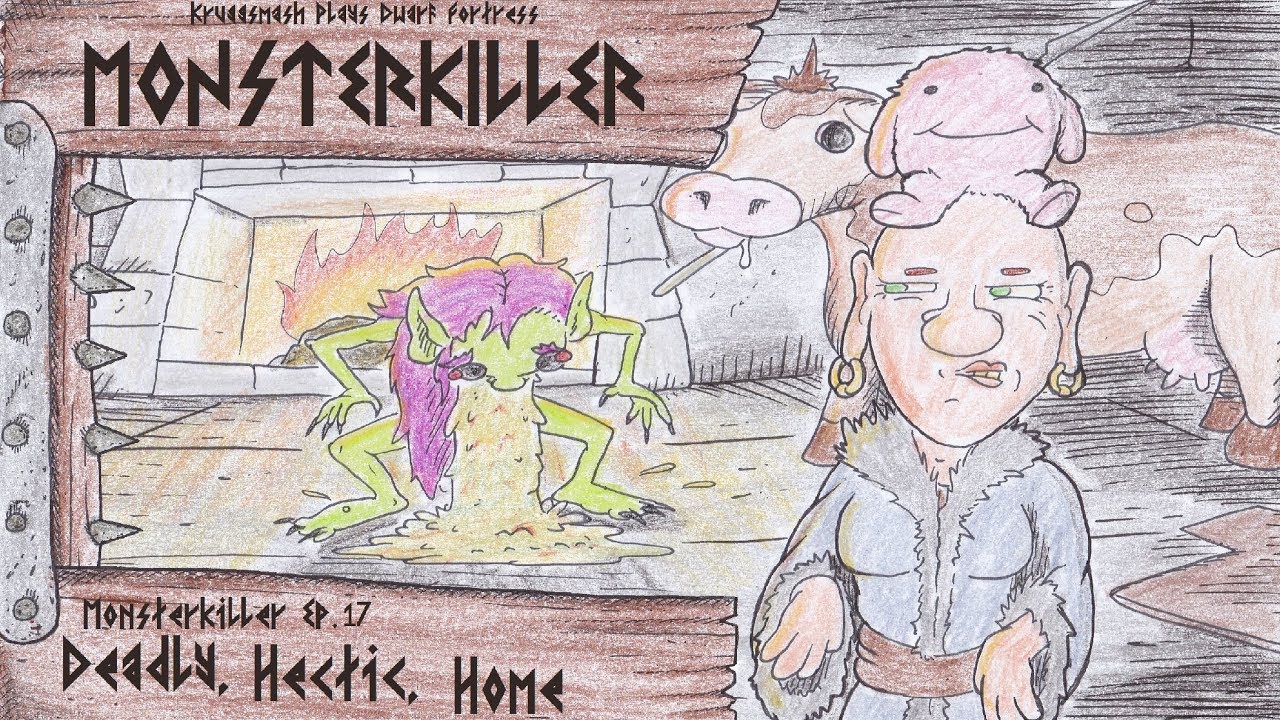 Monsterkiller Ep.17 - Deadly, Hectic, Home [Kruggsmash Plays Dwarf Fortress]