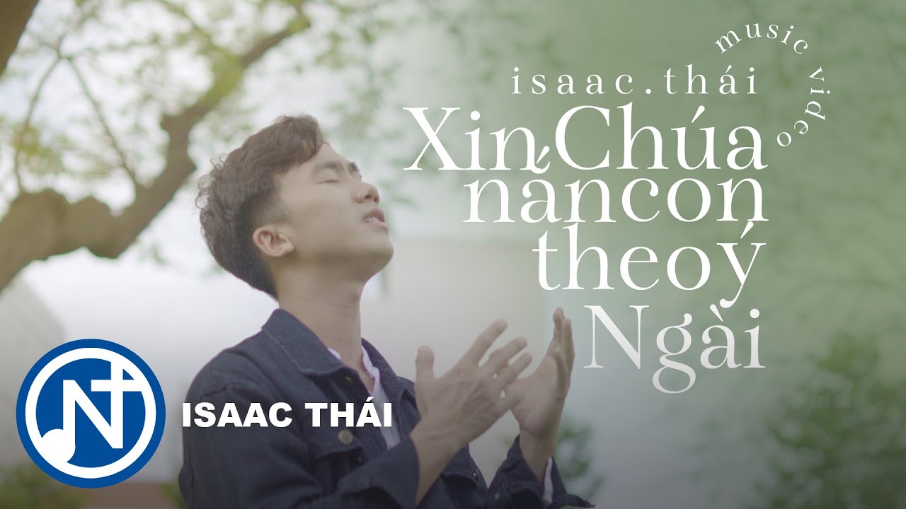 [MV Offficial]  Xin Chúa Nắn Con Theo Ý Ngài - Isaac Thái ( Thánh Ca Hay Nhất - st : Tiến Nguyễn )