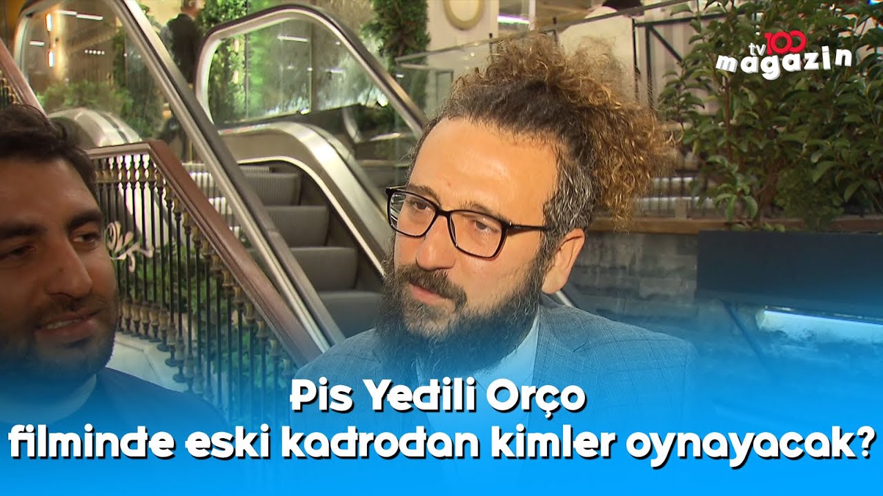 Pis Yedili Or&ccedil;o filminde eski kadrodan kimler oynayacak?