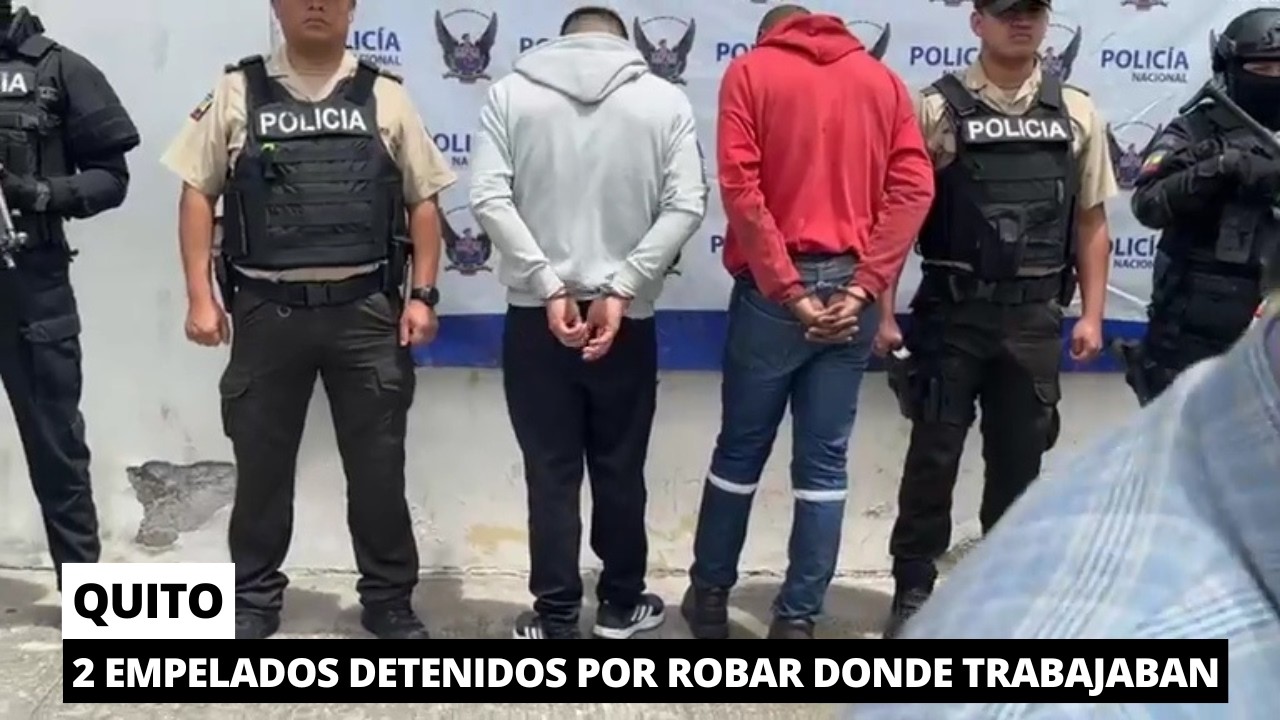 ¡Robaron donde trabajaban! 2 empleados detenidos en Quito