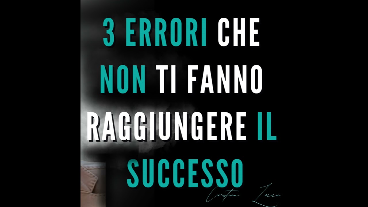 3 errori che non ti fanno raggiungere il successo