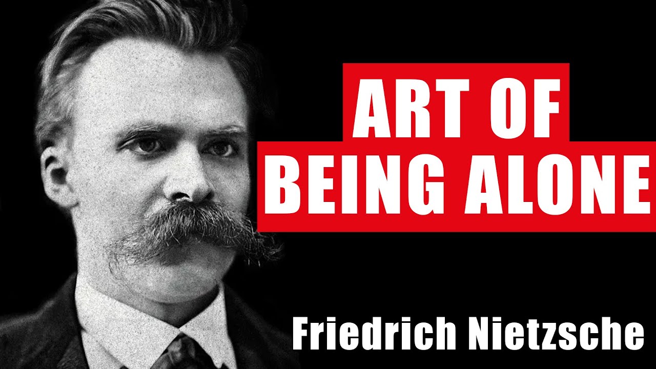 The Art of Being Alone: Lessons from Friedrich Nietzsche