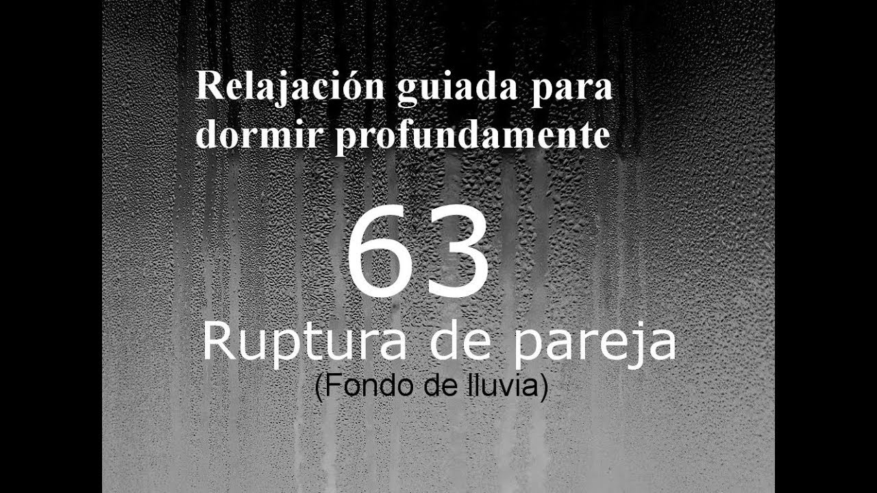 RELAJACION PARA DORMIR - 63 - Ruptura de pareja. Fondo de lluvia.