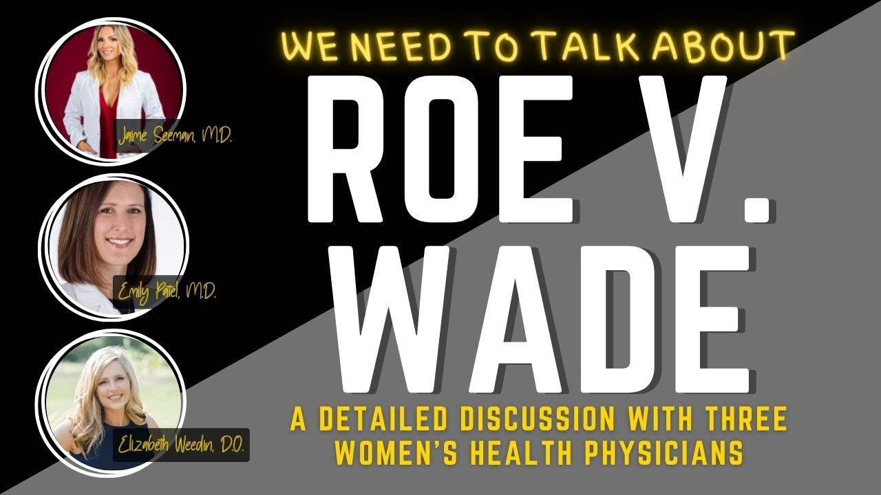 ROE V. WADE: A DETAILED Discussion with THREE Women's Health Physicians