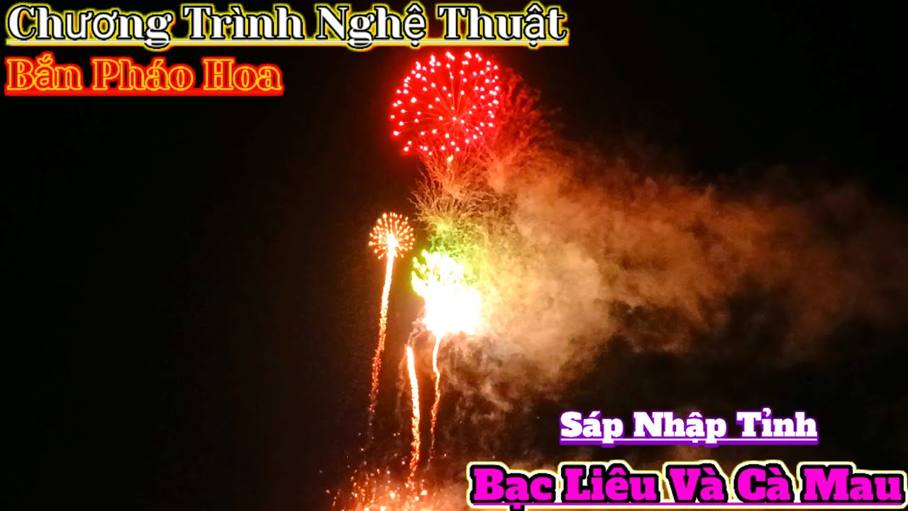 Màn pháo hoa nghệ thuật sự kiện sáp nhập tỉnh Bạc Liêu và Cà Mau
