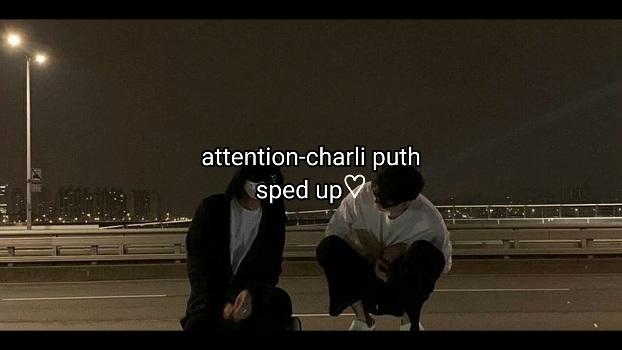 Charlie Puth - Attention ( speed up♡)