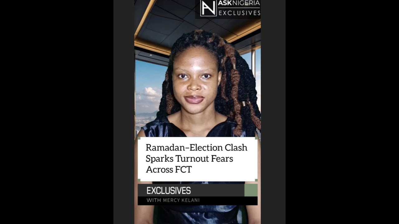 Ramadan&ndash;Election Clash Sparks Turnout Fears Across FCT  |  Ask Nigeria Exclusives!