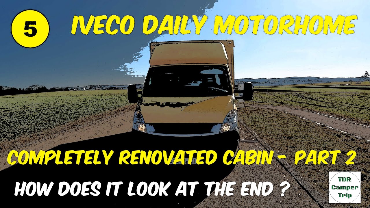 Iveco Daily Conversion - How To Renovate The Cabin Completely  Part2