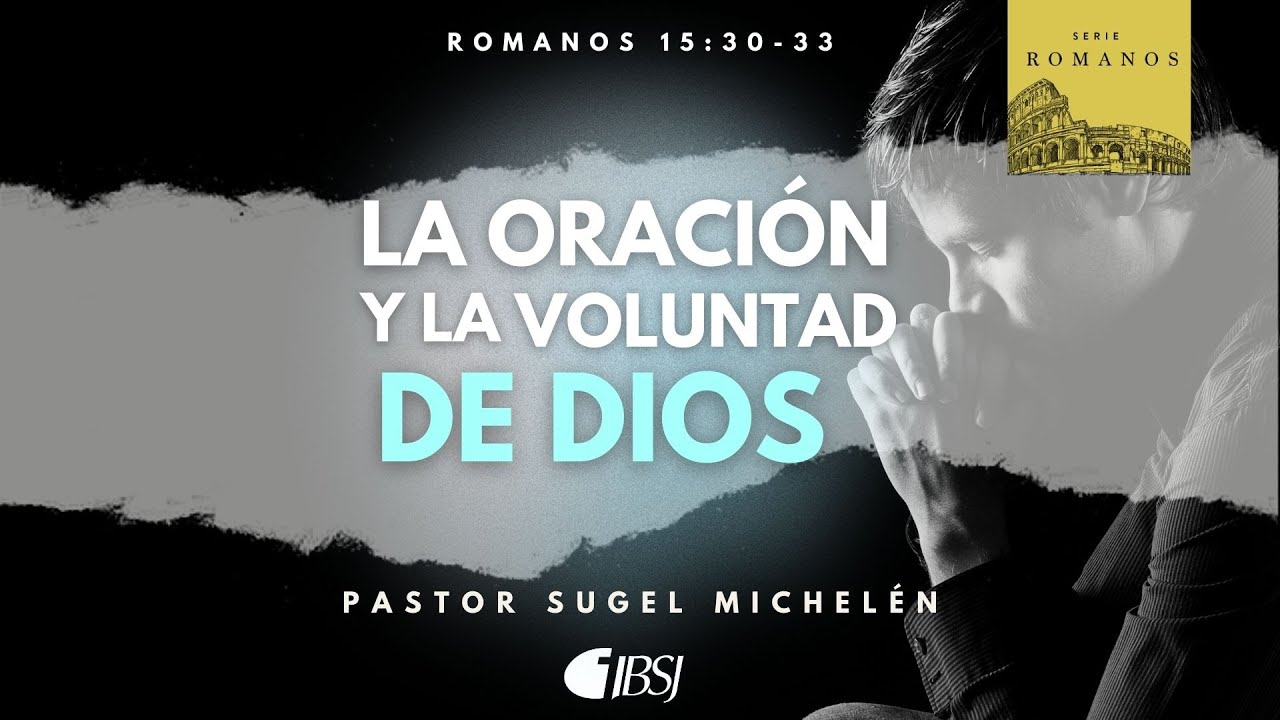 La oración y la voluntad de Dios | Romanos 15:30-33 | Ps. Sugel Michelén