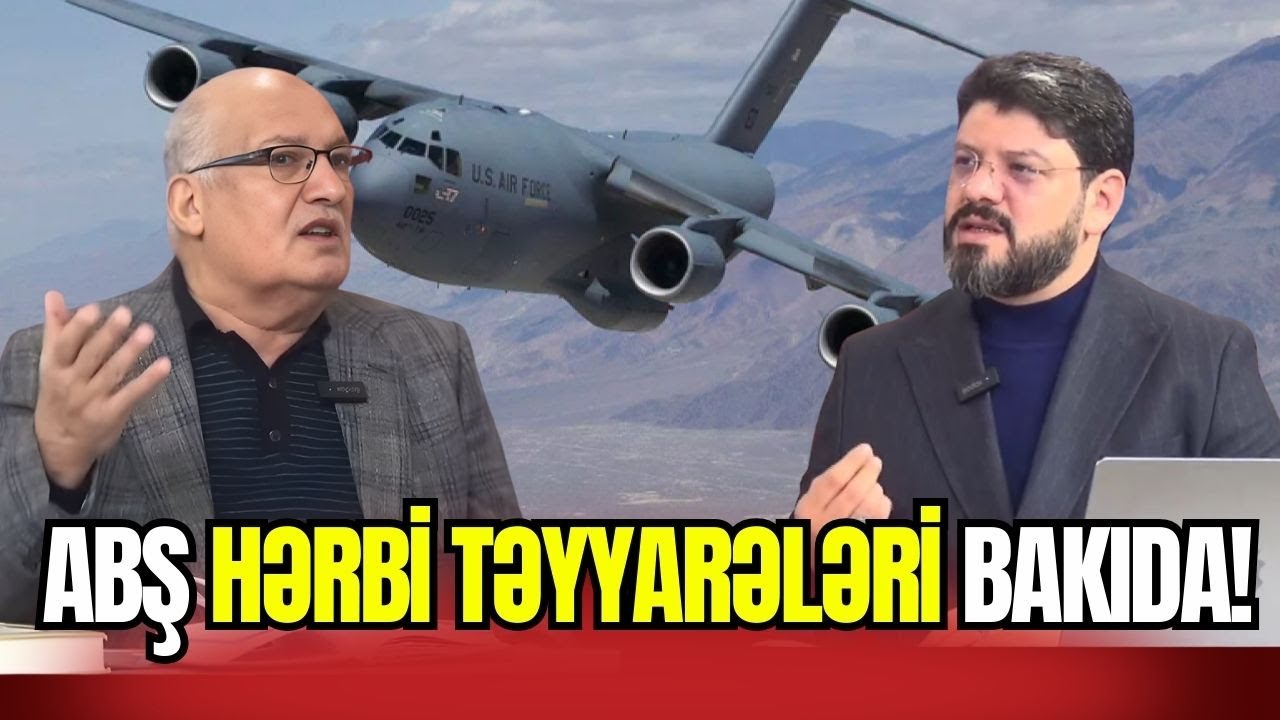 ABŞ-nin hərbi təyyarələri Bakıya gəldi. KRİTİK GÖRÜŞ... - Sərdar Cəlaloğlu ilə SİYASİ REAKSİYA