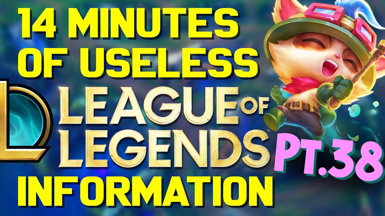 14 Minutes of Useless Information about League of Legends Pt.38!