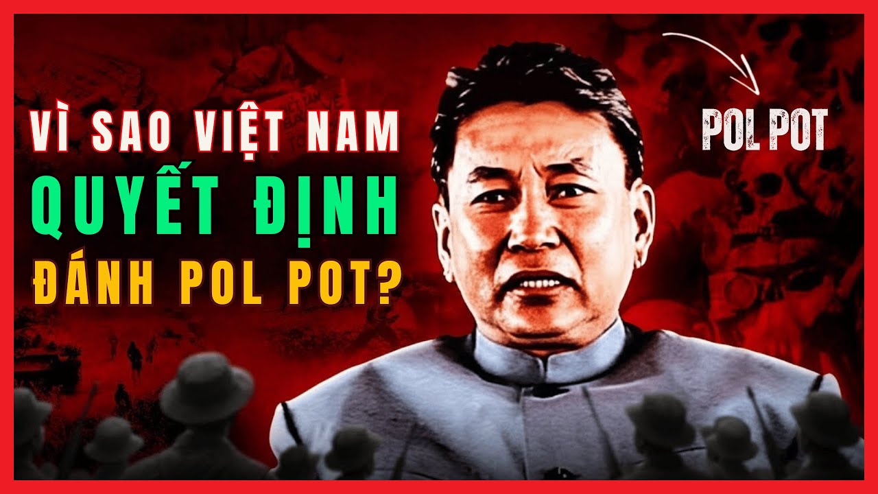 Vì Sao Việt Nam Quyết Định Đánh Pol Pot?