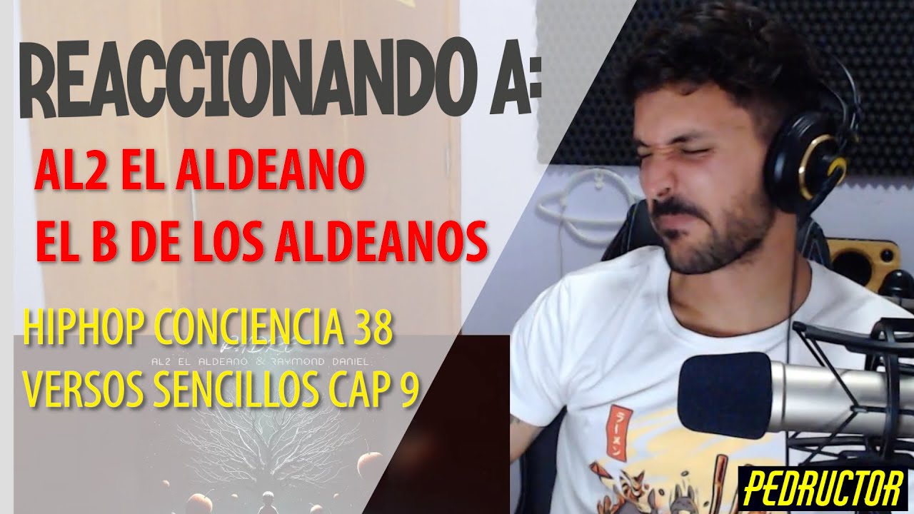 REACCIONANDO A AL2 EL ALDEANO  - HIPHOP CONCIENCIA 38 - Y EL B VERSOS SENCILLOS CAP 9 !! INCREIBLE